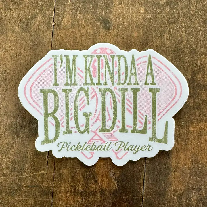 I'm Kinda A Big Dill Pickleball Sticker