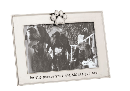 Be the person your dog thinks you are - Paw Print Dog Metal Frame