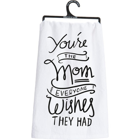 You’re The Mom Everyone Wishes They Had Dish Towel