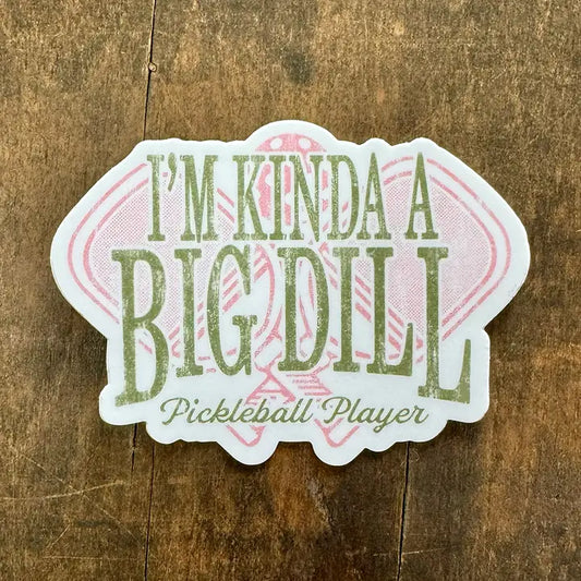 I'm Kinda A Big Dill Pickleball Sticker