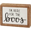 I'm Here For The Boos Box Sign Mini