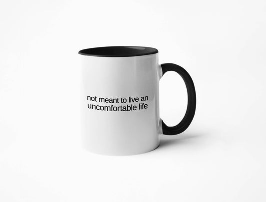 Not Meant To Live An Uncomfortable Life - Coffee Mug: White/Black / 11oz.