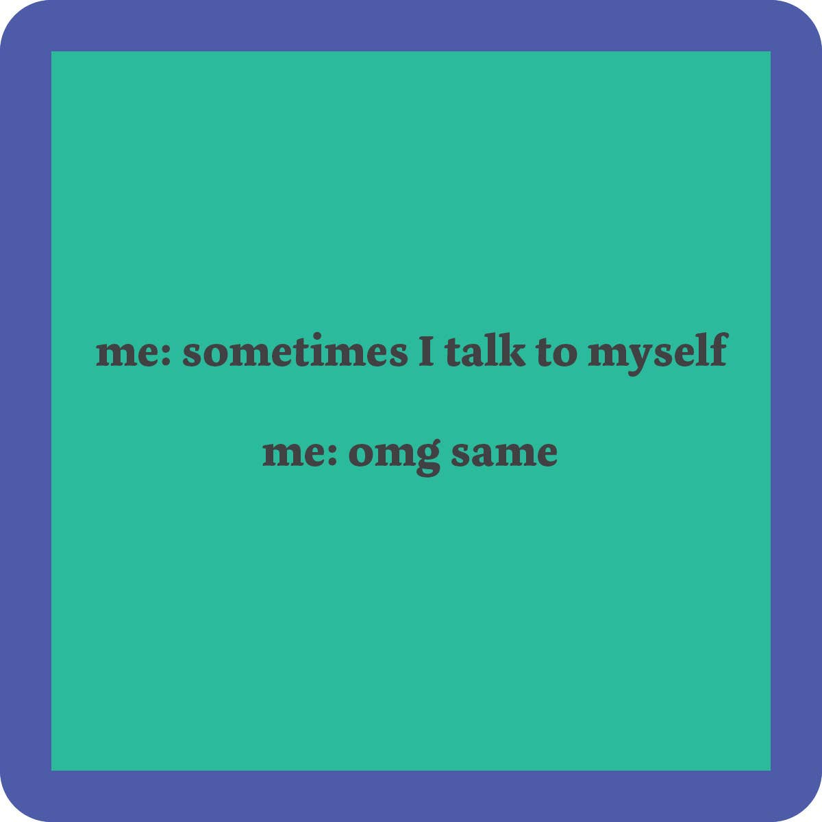 COASTER Talk To Self