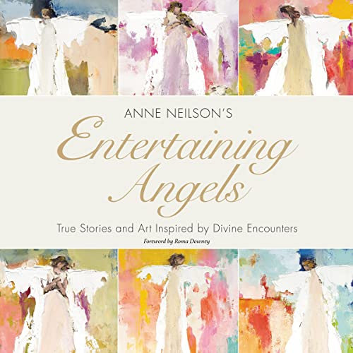 Entertaining Angels: True Stories and Art Inspired by Divine Encounters