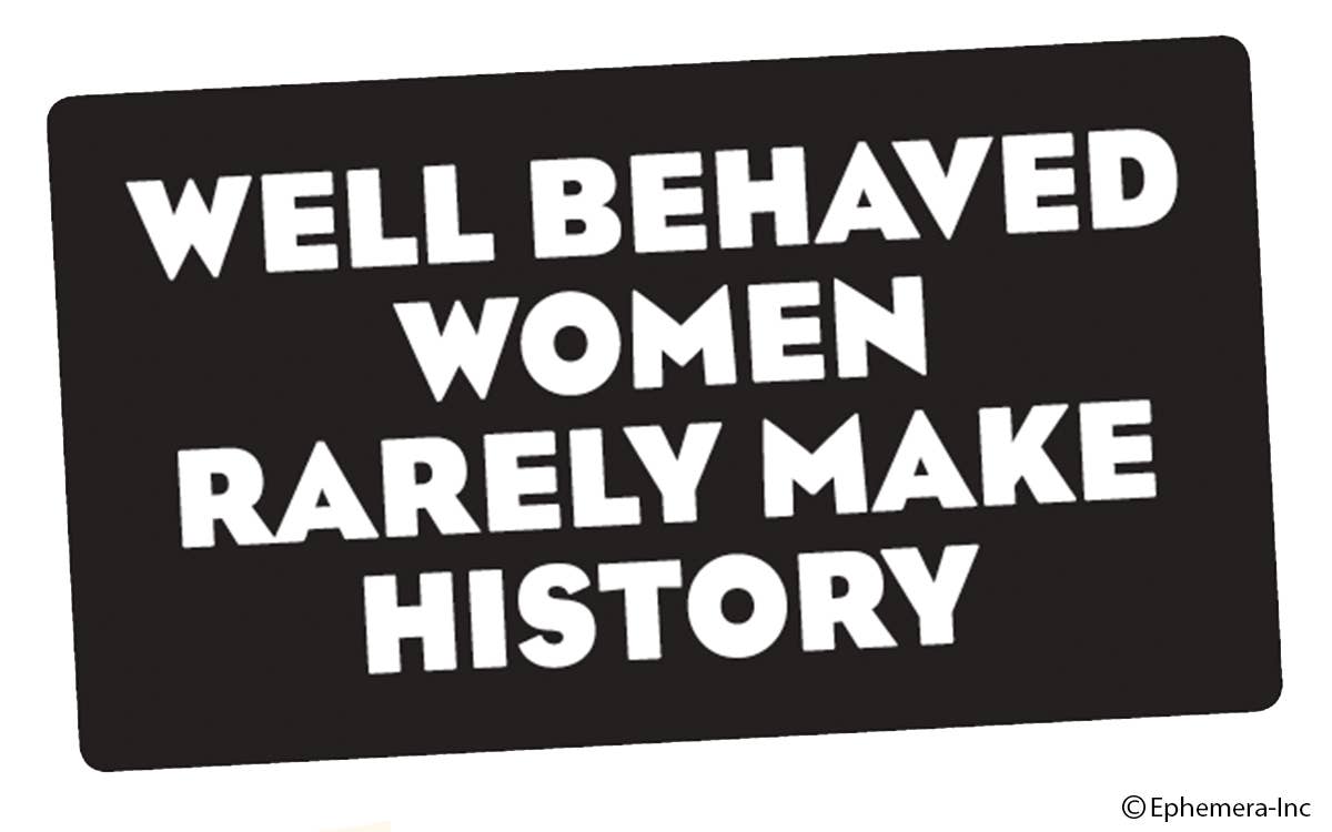 Sticker-Well behaved women rarely make history.