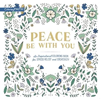 Peace Be With You - Stress Relief and Creativity Coloring Book