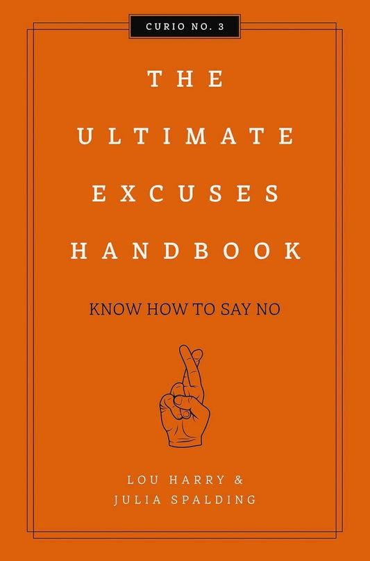 The Ultimate Excuses Handbook: Know How To Say No