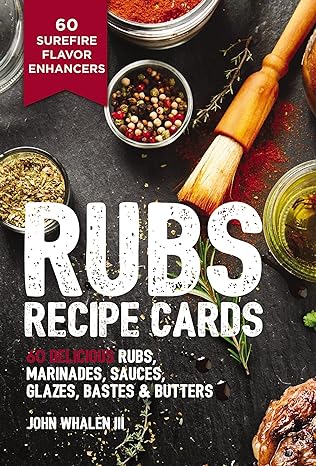 Rubs Recipe Cards: 60 Delicious Marinades, Sauces, Seasonings, Glazes and Bastes