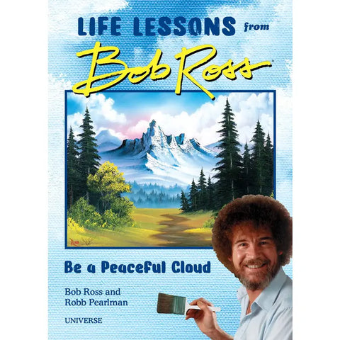 Be A Peaceful Cloud: Life Lessons from Bob Ross