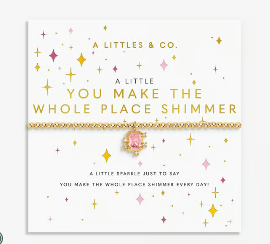 A LITTLE | YOU MAKE THE WHOLE PLACE SHIMMER
