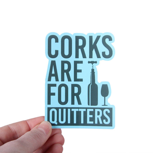 Corks Are For Quitters Sticker