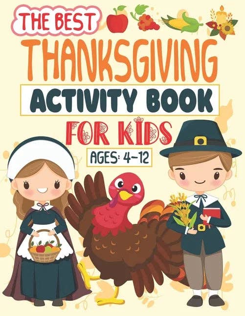 The Best Thanksgiving Activity Book For Kids Ages 4-12: