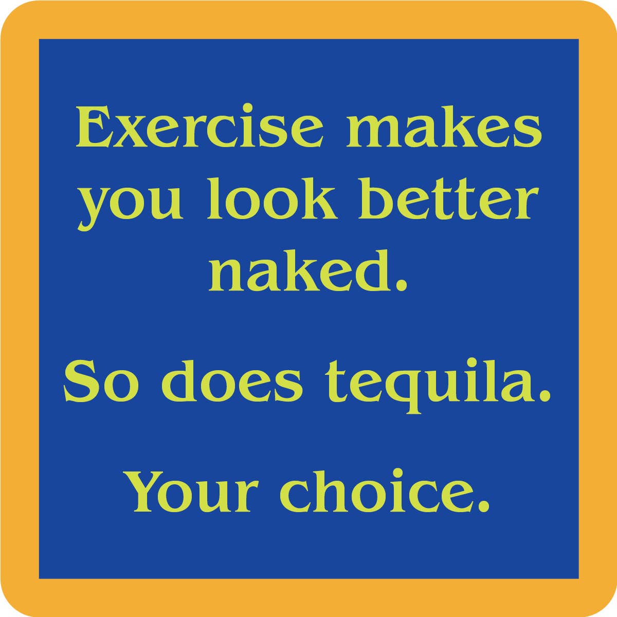 COASTER Exercise/Tequila