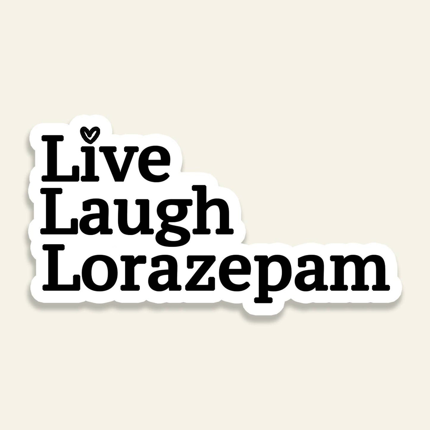 Live Laugh Lorazepam - Vinyl Sticker