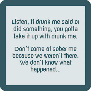 Listen, If drunk me said