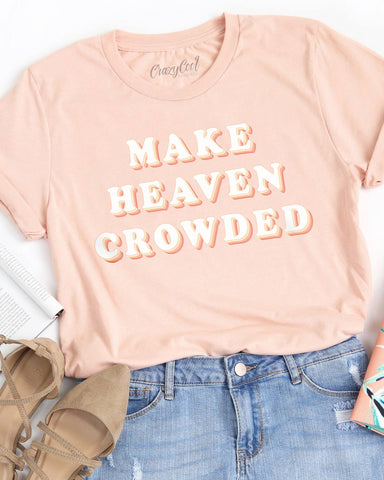Make Heaven Crowded Tee