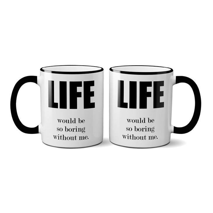 Life Would Be Mug