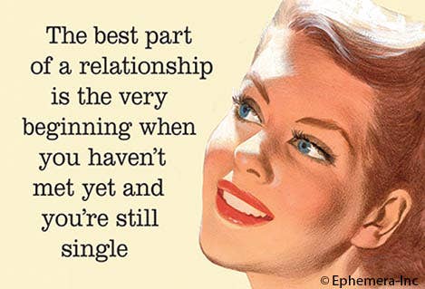 The best part of a relationship is the very beginning when you haven't met yet and you're still single