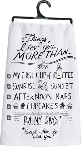 Things I Love You More Than- Dish Towel