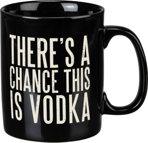 There's A Chance This is Vodka Mug