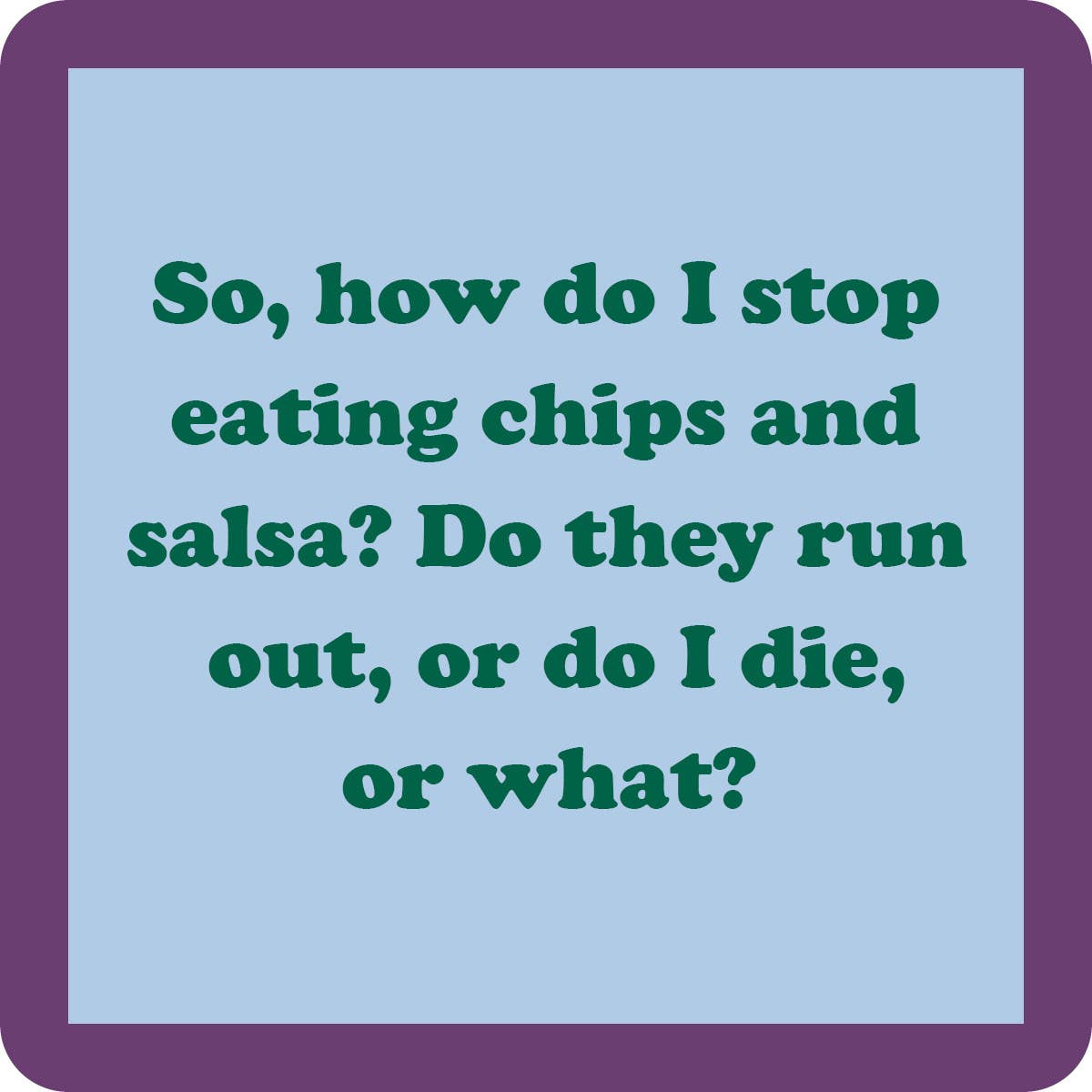 Stop eating chips and salsa coaster