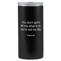 You're Not My Dog Tumbler