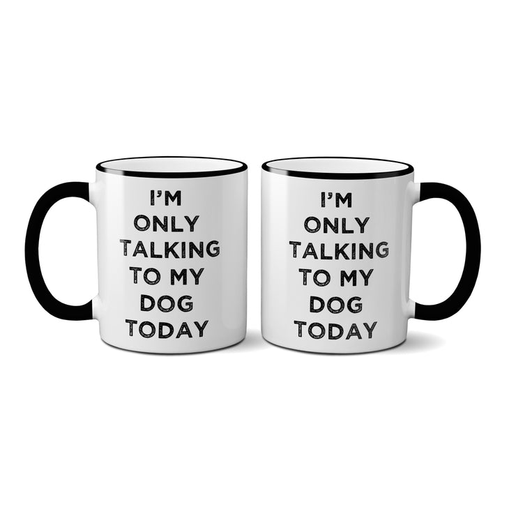 I'm Only Talking To My Dog Mug