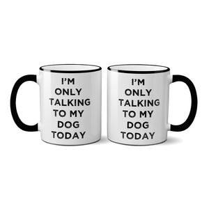 I'm Only Talking To My Dog Mug