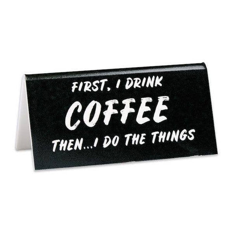 First I Drink Coffee Desk Sign