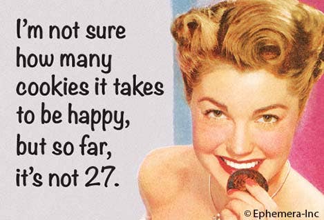 I'm not sure how many cookies it takes to be happy but so far, it's not 27.