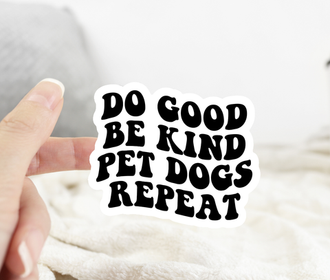 Do Good Be Kind Pet Dogs Repeat Sticker