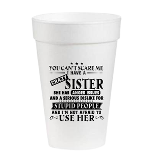 I Have A Crazy Sister - 16oz Styrofoam Cups