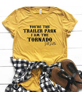 You’re the Trailer Park, I am the Tornado