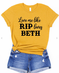 Love Me Like RIP loves Beth Tee