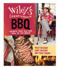 Wiley's Championship Barbecue: Secrets That Old Men Take To The Grave