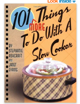 101 More Things To Do With A Slow Cooker