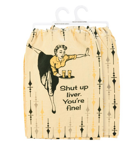 Shut Up Liver You're Fine - Dish Towel