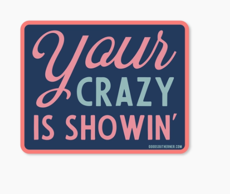 Your Crazy Is Showin' Sticker