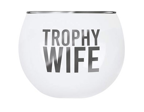 Trophy Wife Roly Poly Glass
