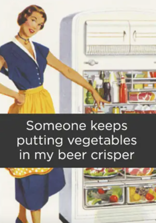 Magnet-Someone keeps putting vegetables in my beer crisper