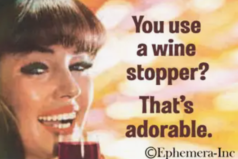 Magnet You use a wine stopper? That's adorable.