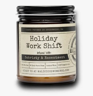 Holiday Work Shift - Infused With: "Sobriety & Resentment"