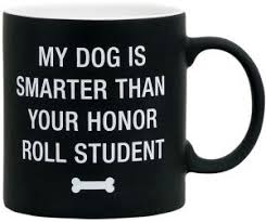 My Dog is Smarter than Your Honor Role Student