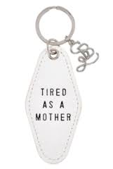 Tired As A Mother Keychain