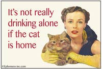 Magnet-It's not really drinking alone if the cat is home