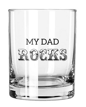 ROCKS GLASS - MY DAD ROCKS