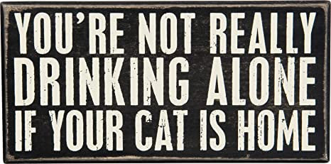 You're Not Drinking Alone Cat Wood Sign