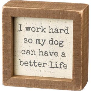 Inset Box Sign - Work Hard So Dog Has Better Life