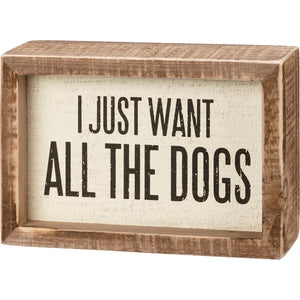 Inset Box Sign - I Just Want All The Dogs