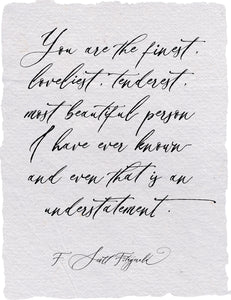 You Are The Finest Quote Print